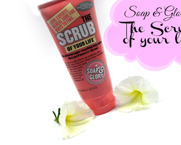 [NEU] Review: Soap & Glory - THE SCRUB OF YOUR LIFE