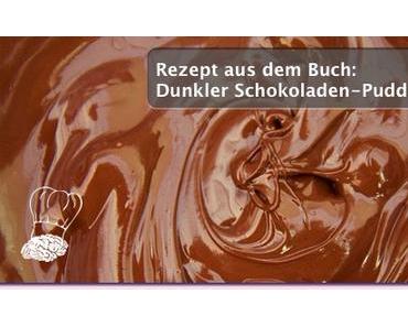 Rezept aus meinem Kochbuch: „Dunkler Schokoladen-Pudding“