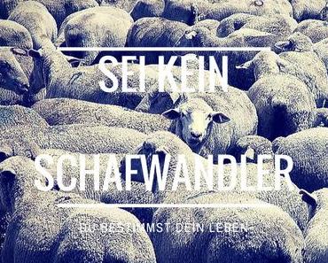 Sei kein Schafwandler!