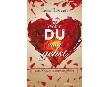 [Rezension] Bad Romeo & Broken Juliet – Wohin du auch gehst von Leisa Rayven