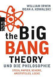 William Irwin & Dean A. Kowalski: The Big Bang Theory und die Philosophie: Stein, Papier, Schere, Aristoteles, Locke