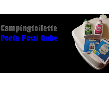 [Produkttest] Campingtoilette Porta Potti Qube