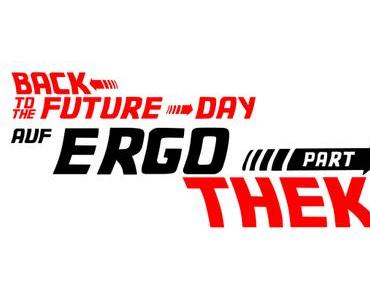 BACK to the FUTURE Day auf ERGOThek – Part I – Einleitung und Filmschrott
