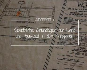 Artikel 1 – Gesetzliche Grundlagen für Land und Hauskauf in den Philippinen