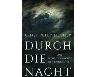 Ernst Peter Fischer - Durch die Nacht