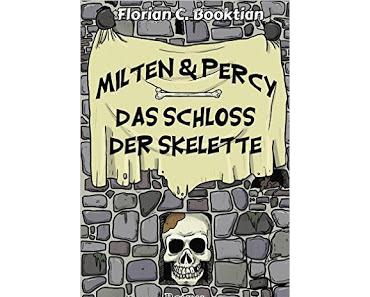 Leserrezension zu "Milten & Percy, Das Schloss der Skelette" von Florian C. Booktian