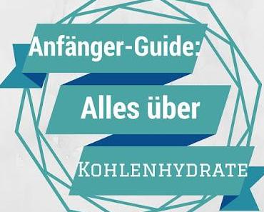 Anfänger-Guide: Alles über Kohlenhydrate