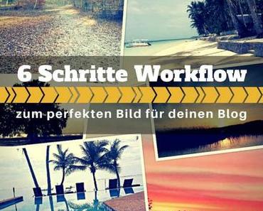 6 Schritte Workflow zum perfekten Bild für deinen Blog