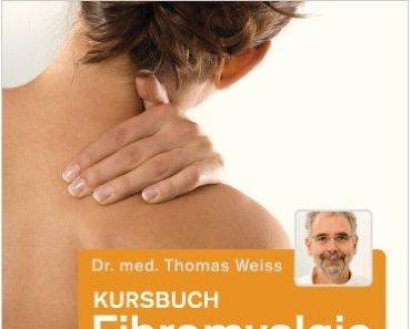 [Kurzrezension] Kursbuch Fibromyalgie von Dr. med. Thomas Weiss