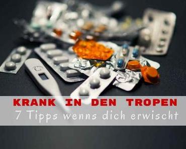 Krank in den Tropen – 7 Tipps wenn’s dich erwischt