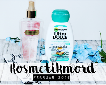 Kosmetikmord im Februar 2016 - Aufgebraucht & Aussortiert