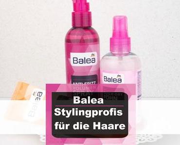 [Test & erster Eindruck] Balea | Stylingprofis für die Haare*