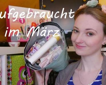 Aufgebraucht im März + Video ♥