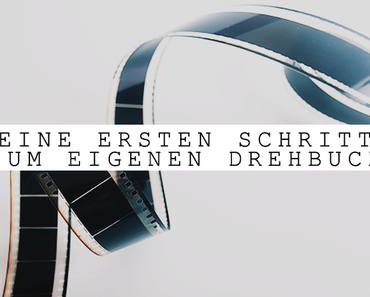 Meine ersten Schritte zum eigenen Drehbuch