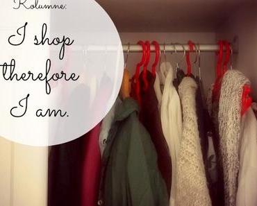Kolumne: I shop therefore I am.