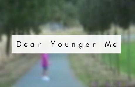 Dear Younger Me