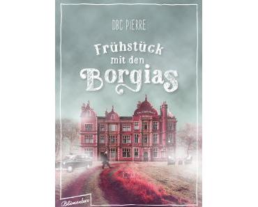 [Rezension] DBC Pierre – „Frühstück mit den Borgias“