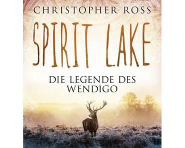 [Ich freue mich auf] Spirit Lake – Die Legende des Wendigo von Christopher Ross