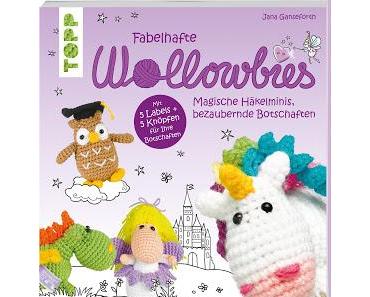 Fabelhafte Wollowbies - Magische Häkelminis, bezaubernde Botschaften