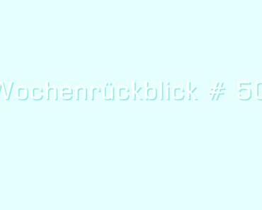 Meine Woche # 50