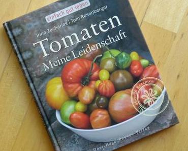 [Kochbuch]: Tomaten meine Leidenschaft * Irina Zacharias, Tom Rosenberger