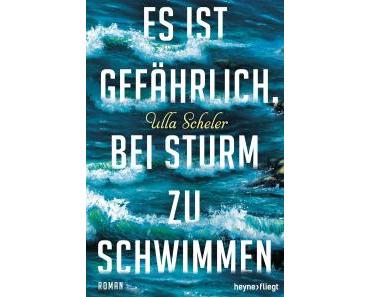 [Rezension] Ulla Scheler – „Es ist gefährlich, bei Sturm zu schwimmen“