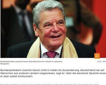 Millionen sog. "Flüchtlinge" reichen nicht aus - Gauck wirbt in Indien für Auswanderung nach Deutschland