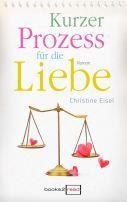 Kurzer Prozess für die Liebe; Christine Eisel