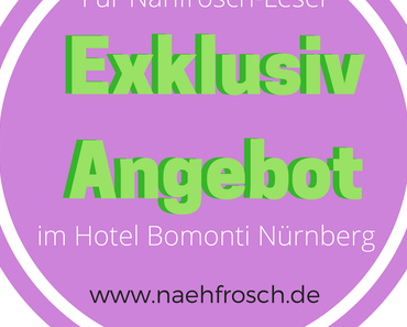 Exklusiv Angebote im Hotel Bomonti Nürnberg für Nähfrosch-Leser (bis 17.10.16 buchbar)