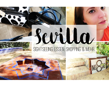 Sevilla - Sightseeing, Essen, Shopping & mehr - Follow Me Around (+ Video)