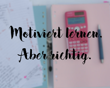 {5 Tipps} Motiviert lernen. Aber richtig.