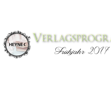[Verlagsprogramm] Heyne Frühjahr 2017