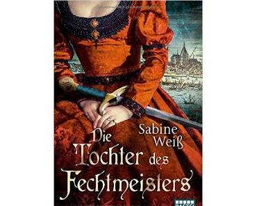 Rezension: Die Tochter des Fechtmeisters - Sabine Weiß