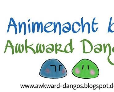 [Off-Topic] Animenacht bei Awkward Dangos ~ Meine Updates