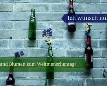 Ich wünsch mir Bier und Blumen zum Weltmenschentag!