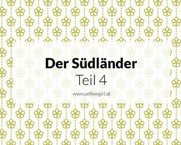 Der Südländer Teil IV