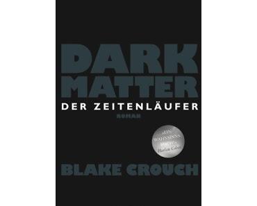 [Rezension] Blake Crouch - Dark Matter: Der Zeitenläufer