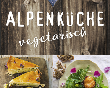 Kochbuch und Verlosung: Alpenküche vegetarisch | Cornelia Schinharl