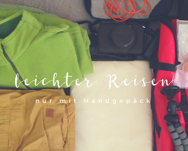 Freier und leichter unterwegs – 4 praktische Schritte zum Reisen mit Handgepäck