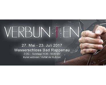 Ausstellung "VERBUN-T-EN"  im Wasserschloss Bad-Rappenau von 27. Mai bis 23. Juli 2017