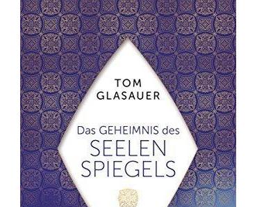 {Rezension} Das Geheimnis des Seelenspiegels von Tom Glasauer