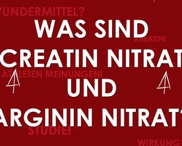 Was sind Creatin Nitrat und Arginin Nitrat? Studie!