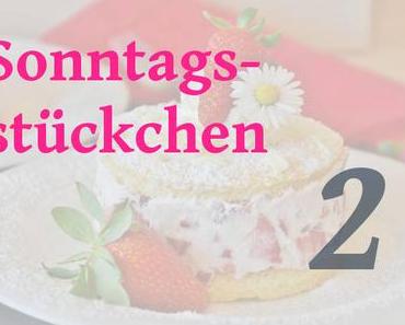 Sonntagsstückchen Nr. 2