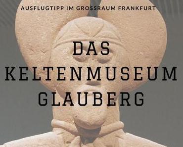 Das Keltenmuseum Glauberg – Der Ausflugtipp im Großraum Frankfurt