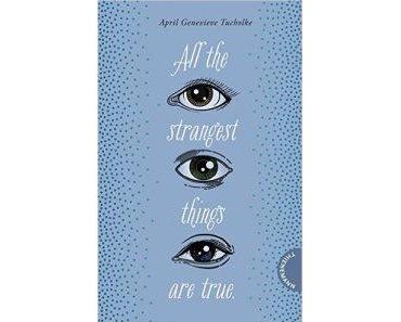 All the strangest things are true von April Genevieve Tucholke #Rezension
