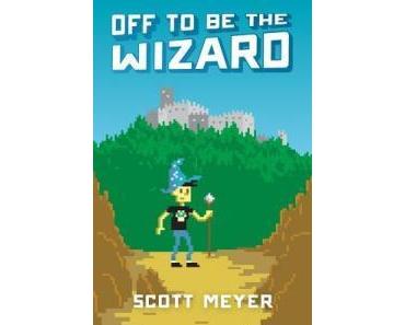 Off to be a Wizard – Scott Meyer
