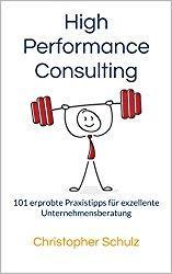 High Performance Consulting – mit 101 Tipps zum Top-Berater