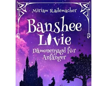 [Rezension] Banshee Livie - Dämonenjagd für Anfänger (Band 1) von Miriam Rademacher