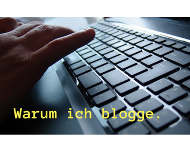 Warum ich blogge.