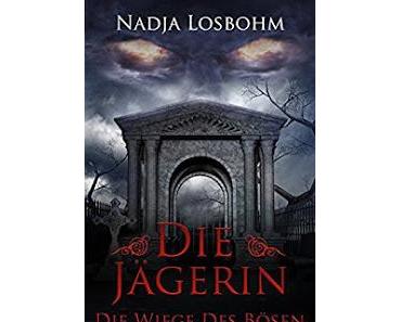 [Rezension] Die Jägerin - Die Wiege des Bösen von Nadja Losbohm